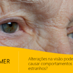 ALTERAÇÕES NA VISÃO PODEM CAUSAR COMPORTAMENTOS ESTRANHOS EM ALZHEIMER